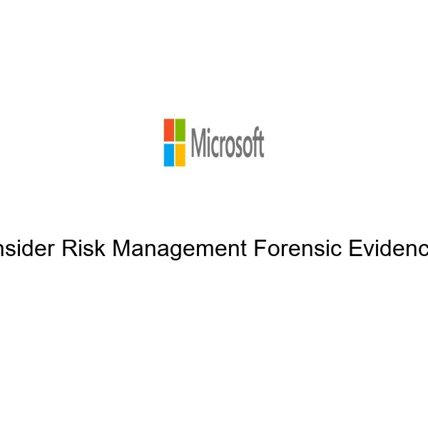 Insider Risk Management Forensic Evidence